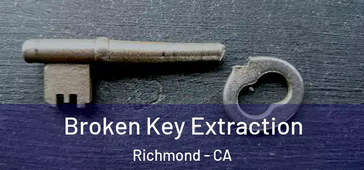 Broken Key Extraction Richmond - CA