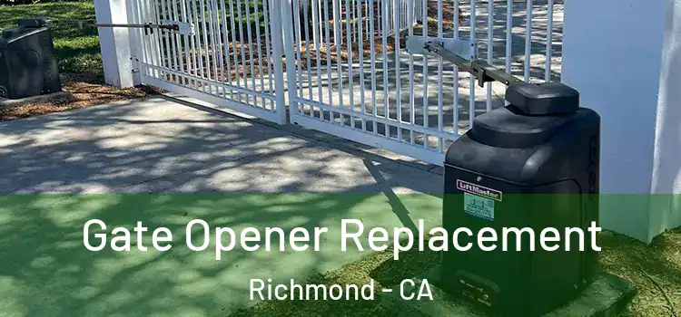  Gate Opener Replacement Richmond - CA